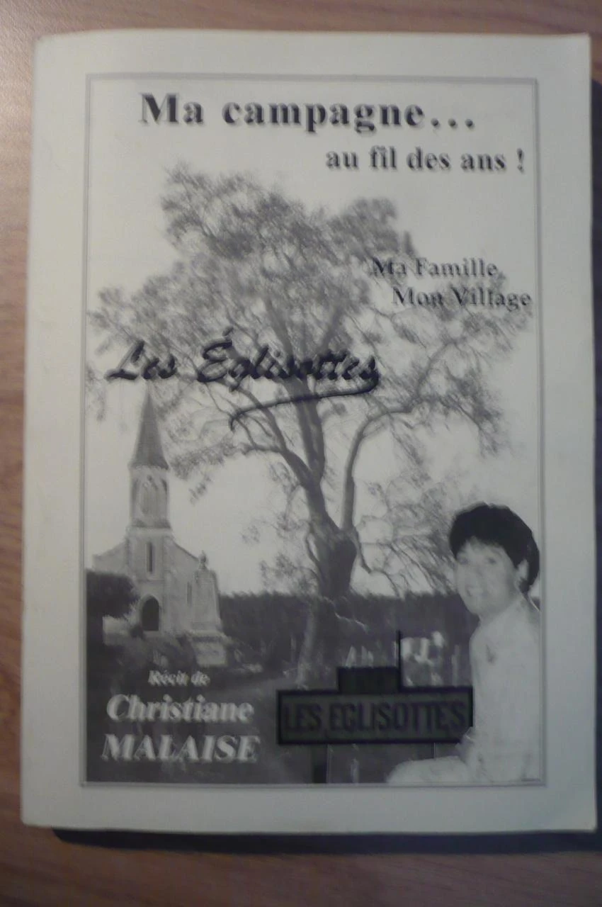 LES EGLISOTTES, MA CAMPAGNE AU FIL DES ANS, MA FAMILLE, MON VILLAGE de Christine